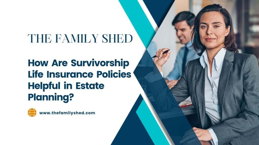 how are survivorship life insurance policies helpful in estate planning